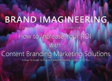 Increase Your ROI with Content Marketing Solutions Brand Imagineering