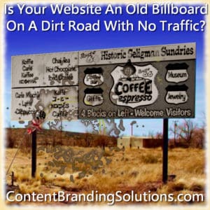 Is Your Website Like An Old Billboard On An Old Dirt Road With No Traffic? This artical tells you how to