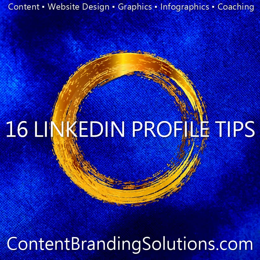 16 TOP LINKEDIN PROFILE TIPS from Content Branding Solutions Denver Colorado