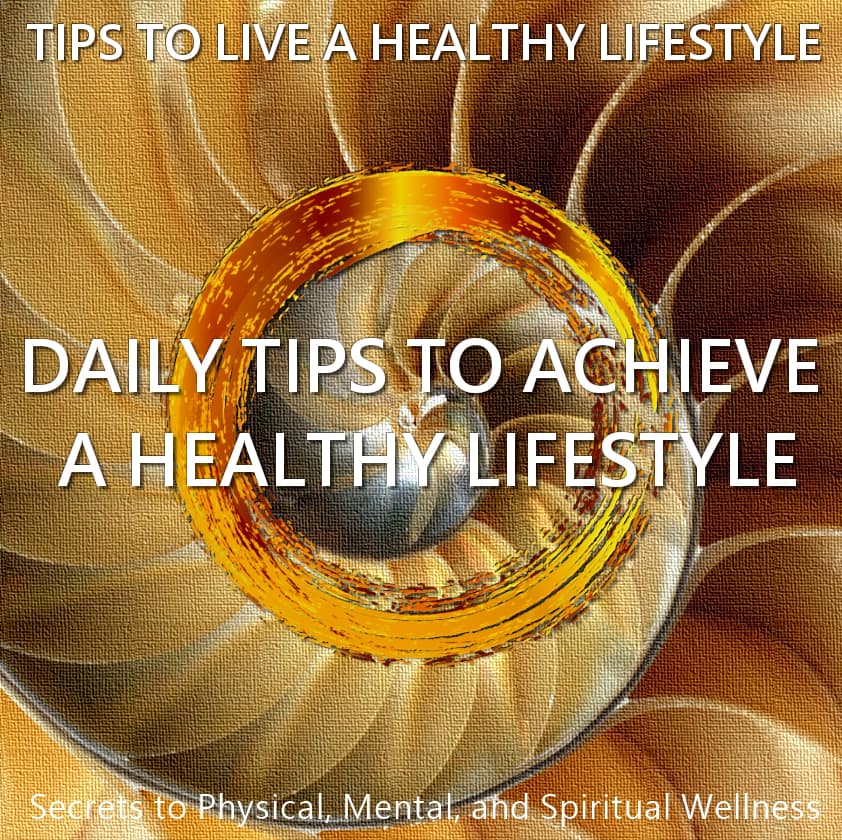 DAILY TIPS TO ACHIEVE A HEALTHY LIFESTYLE from Book and Kindle - Tips To Live A Healthy Lifestyle - Secrets to Physical, Mental, and Spiritual Wellness, by Cheri and Peter Lucking provides straightforward, researched advice to live a healthy life