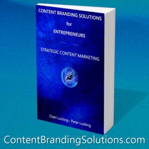 Buy The Book CONTENT BRANDING SOLUTIONS for ENTREPRENEURS - Strategic Content Marketing is The A-To-Z Guide to Content Marketing by Cheri Lucking and Peter Lucking